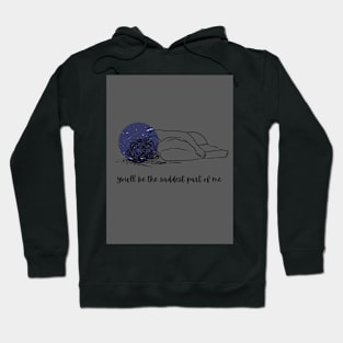 You'll be the Saddest Part of Me Hoodie